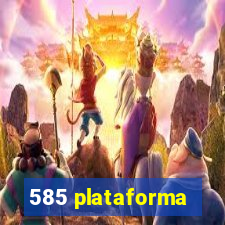 585 plataforma